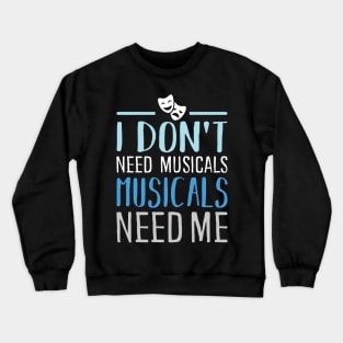 I don't need Musicals Crewneck Sweatshirt